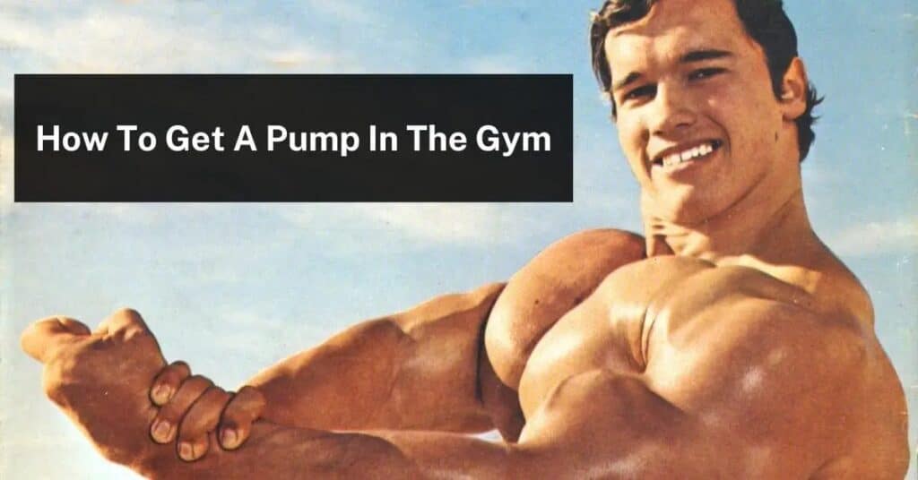 how to get a pump in the gym courtesy of Arnold "The Oak"