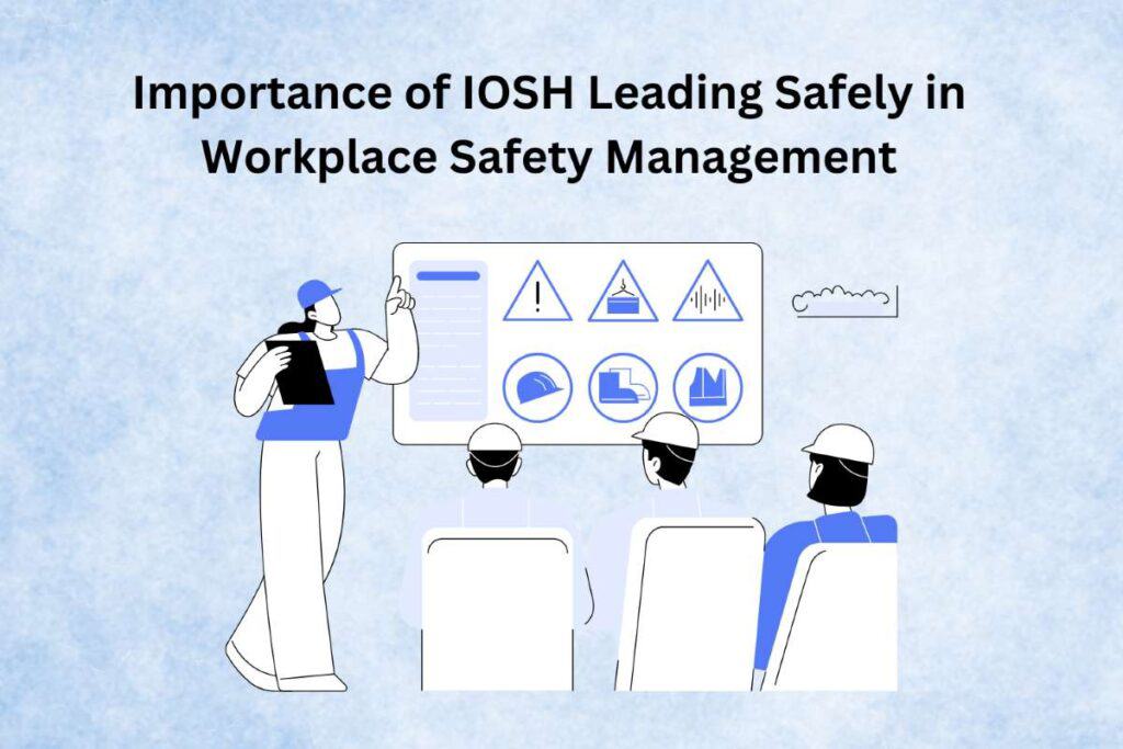 IOSH Leading Safely in Workplace Safety Management